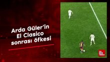 Arda Güler'in El Clasico sonrası öfkesi