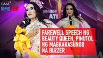 Farewell speech ng beauty queen, pinutol ng magkakasunod na buzzer | GMA Integrated Newsfeed