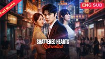 Engsub Shattered Hearts Rekindled Chinese