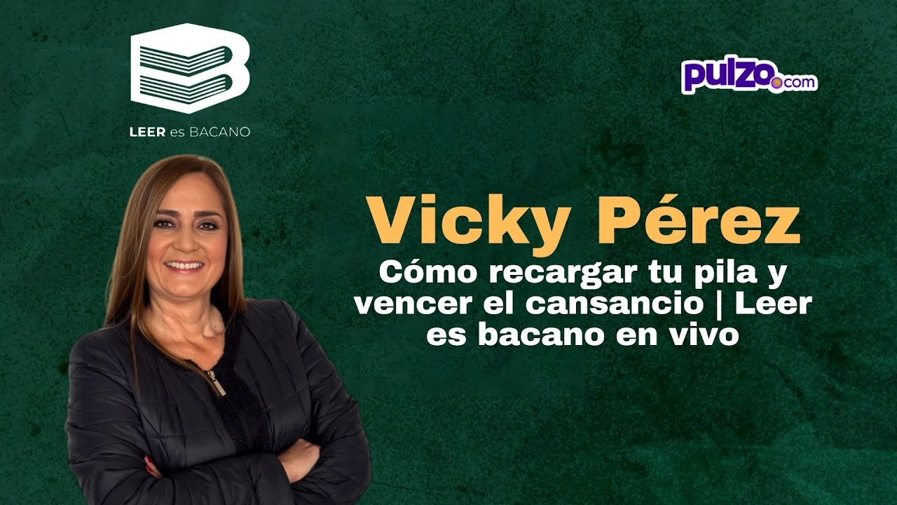 Vicky Pérez: Cómo recargar tu pila y vencer el cansancio | Leer es bacano en vivo