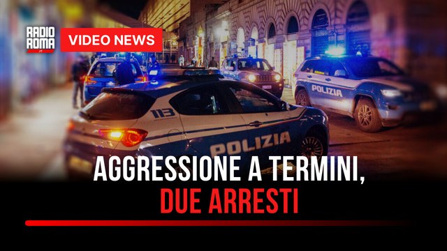 Aggressione a Termini, due arresti