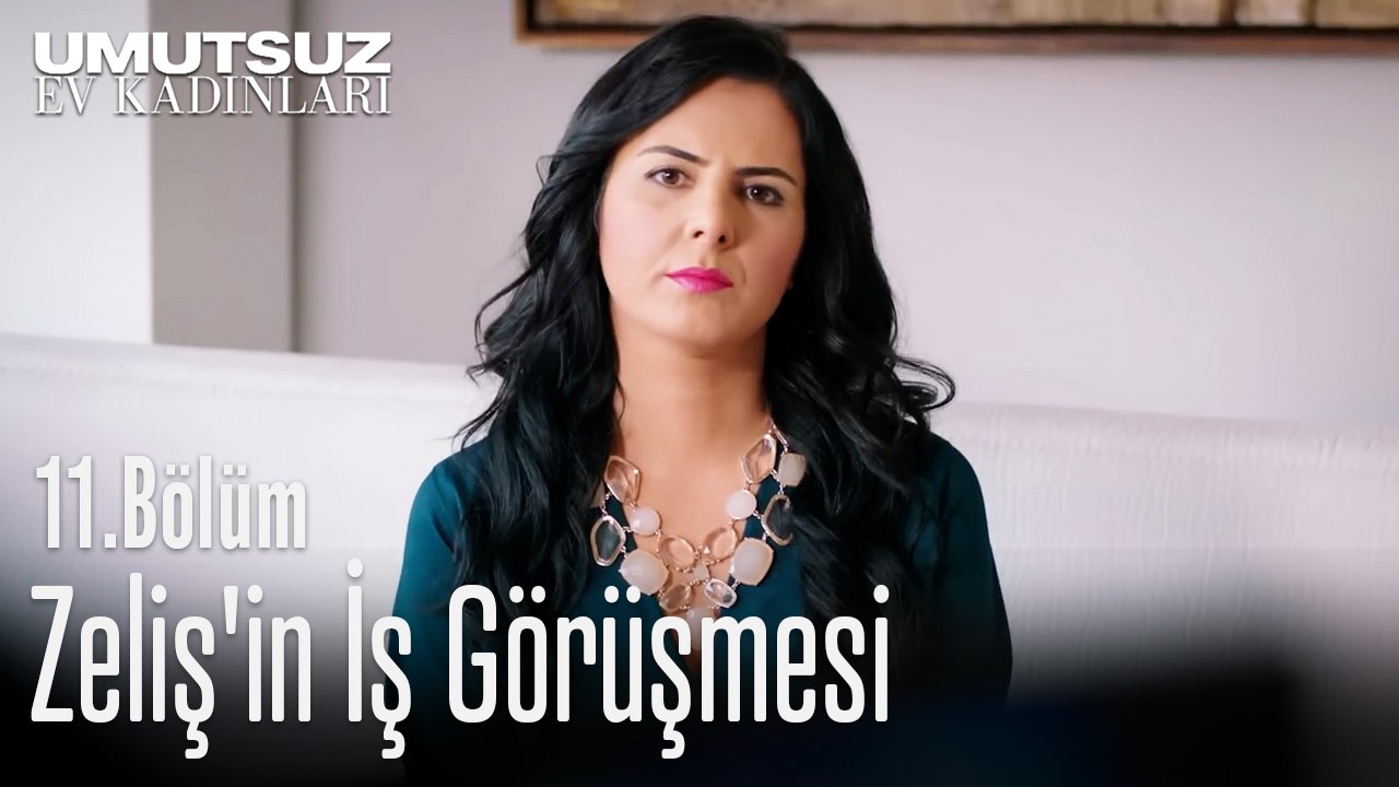 Zeliş'in İş Görüşmesi  - Umutsuz Ev Kadınları 11. Bölüm