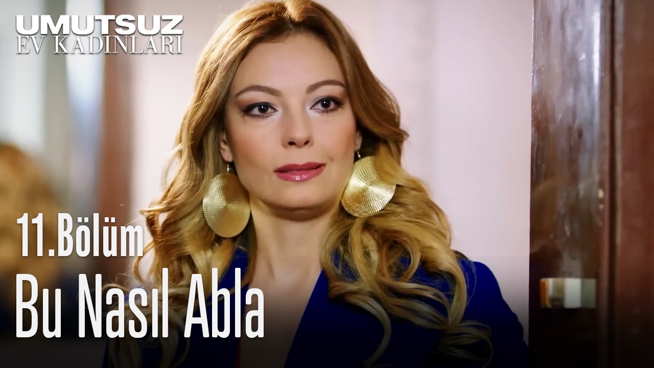 Bu Nasıl Abla - Umutsuz Ev Kadınları 11. Bölüm