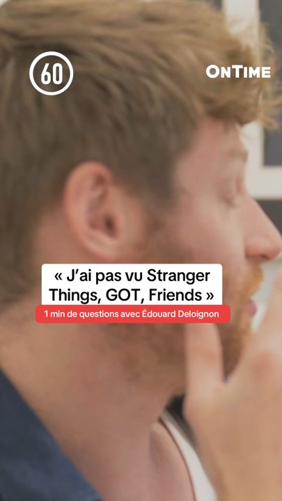 « J’ai pas vu Stranger Things et GOT »