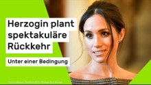 Meghan Markle: Herzogin plant spektakuläre Rückkehr - unter einer Bedingung