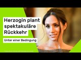 Meghan Markle: Herzogin plant spektakuläre Rückkehr - unter einer Bedingung