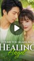 Found You Again, My Healing Angel - Chinese Drama - English Sub