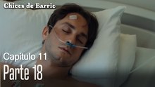 Capitulo 11 parte 18-Chicos Barrrio