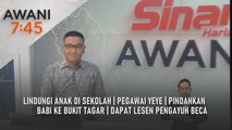 AWANI 7:45 [12/1/2026] – Lindungi anak di sekolah | Pegawai yeye | Pindahkan babi ke Bukit Tagar | Dapat lesen pengayuh beca
