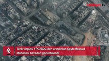 Terör örgütü YPG/SDG’den arındırılan Şeyh Maksud Mahallesi havadan görüntülendi