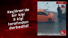 Ankara’da bir kişi 5 kişi tarafından darbedildi
