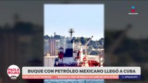 México mantiene envío de petróleo a Cuba pese a tensiones | DPC con Paola Rojas