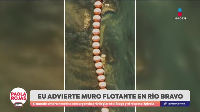 Refuerzan seguridad fronteriza con muro flotante en el Río Bravo | DPC con Paola Rojas