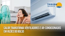 Calor transforma ventiladores e ar-condicionados em vilões do bolso
