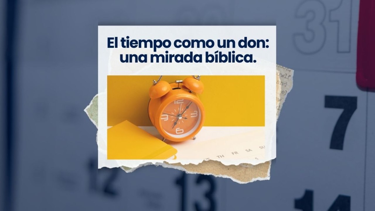 El tiempo como un don: una mirada bíblica.