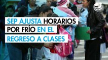 SEP ajusta horarios por frío extremo en regreso a clases 2026: ¿Qué estados tienen cambios?