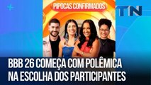 BBB 26 começa com polêmica na escolha dos participantes
