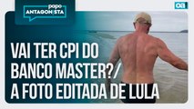 Vai ter CPI do Banco Master?/A foto editada de Lula | Papo Antagonista - 12/01/2026