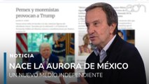 La Aurora de México, un nuevo diario independiente dirigido por Pablo Hiriart