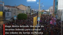 Hugo Motta defende liberação de recursos federais para carnaval das cidades do Sertão da Paraíba