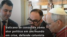 Vaticano se consolida como ator político em um mundo em crise, defende colunista