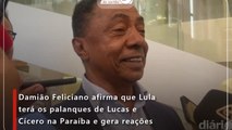 Damião Feliciano afirma que Lula terá os palanques de Lucas e Cícero na Paraíba e gera reações