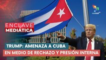 Trump: Amenaza a Cuba en medio de rechazo y presión interna ENCLAVE MEDIÁTICA 12-01-2026