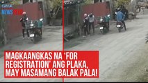 Magkaangkas na ‘For Registration’ ang plaka, may masamang balak pala! | GMA Integrated Newsfeed