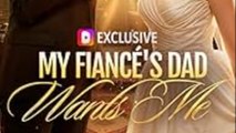 My Fiancé's Dad Wants Me #englishsub