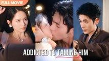 [ENG  SUB] Addicted to Taming Him ¦ Full