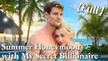 Summer Honeymoon with My Secret Billionaire - FULL MOVIE