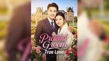 Pretend Groom True Love | Chinese Drama | English Sub | Full HD