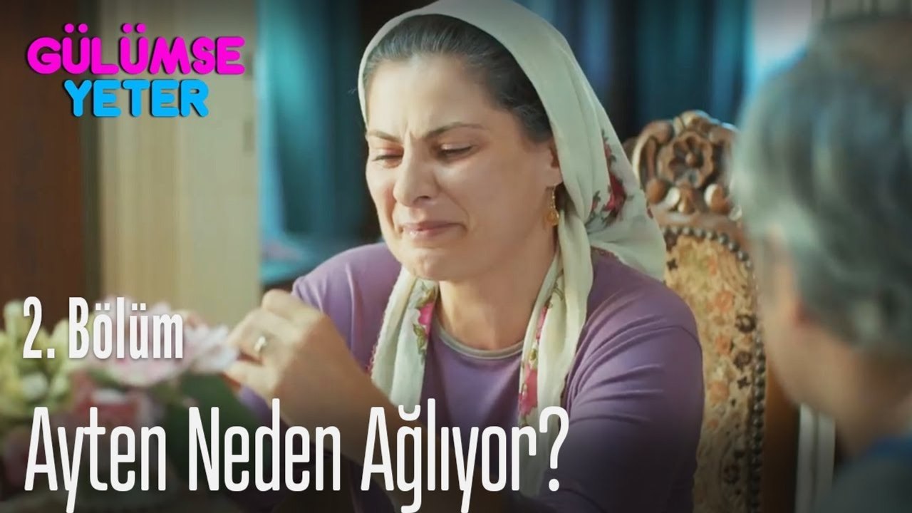 Ayten neden ağlıyor? - Gülümse Yeter 2. Bölüm