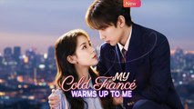 My Cold Fiance Warms Up to Me - Full English Sub