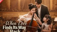 When Love Finds Its Way Back Drama Movies English Sub