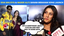 Isha Malviya Praises Baseer Ali At Their 'Sanam Beraham' Song Launch: He's A Sweetheart!