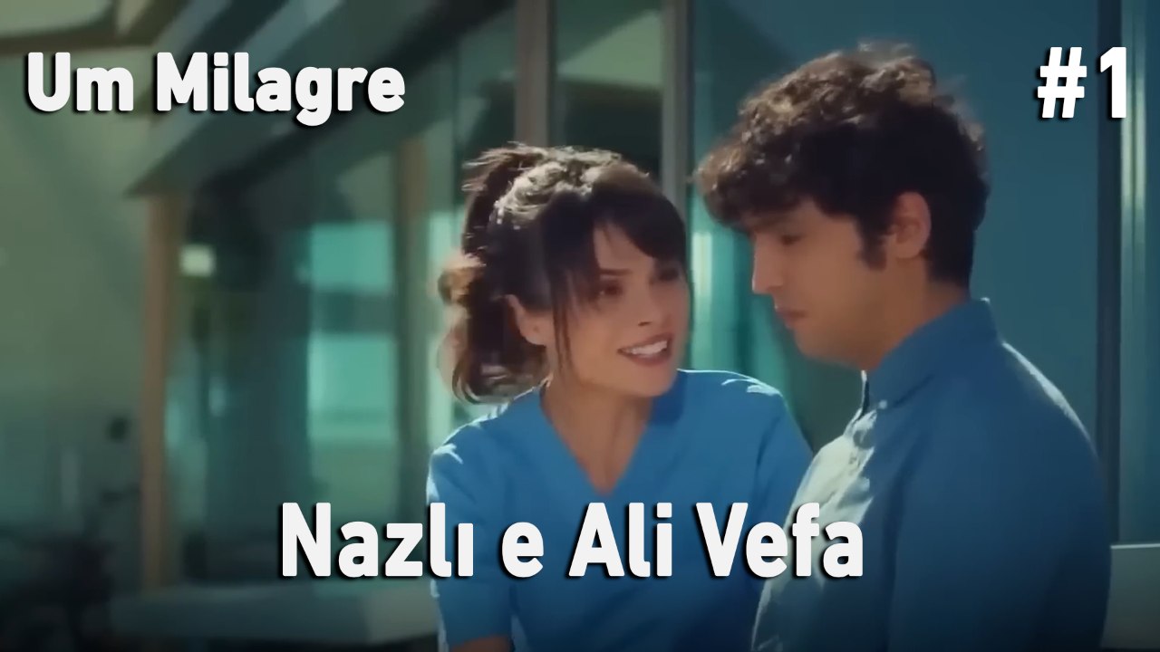Nazlı e Ali Vefa #1 - Um Milagre