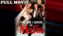 This Time I Choose Mr Mafia Full Movie