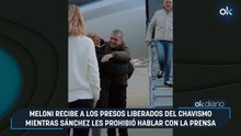 Meloni recibe a los presos liberados del chavismo mientras Sánchez les prohibió hablar con la prensa