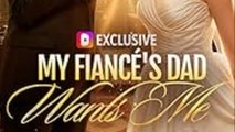 My Fiancé'S Dad Wants Me - Full