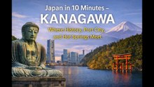 10 Minutes to Discover KANAGAWA (Kamakura, Yokohama & Hakone)  — Japan