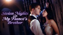 Stolen Nights with My Fiance's Brother Full Movie🌹