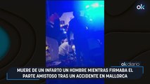 Muere de un infarto un hombre mientras firmaba el parte amistoso tras un accidente en Mallorca