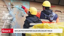 Baylan Pastanesi'nin kaçak bölümlerinin yıkımına başlandı