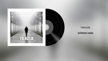 Görkem Akın - Yalnızlık (Official Audio)