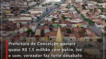 Prefeitura de Conceição gastará quase R$ 1,5 milhão com palco, luz e som; vereador faz forte desabafo