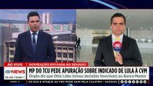 Polêmica na CVM: TCU questiona indicação de Lula | TEMPO REAL