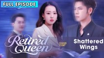 Shattered Wings - Retired Queen Chinese Drama [ FULL & DETAILED VERSION ]