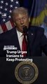 Trump Urges Iranians to Keep Protesting