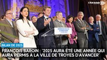 François Baroin : “2025 aura été une année qui aura permis à la ville de Troyes d'avancer”